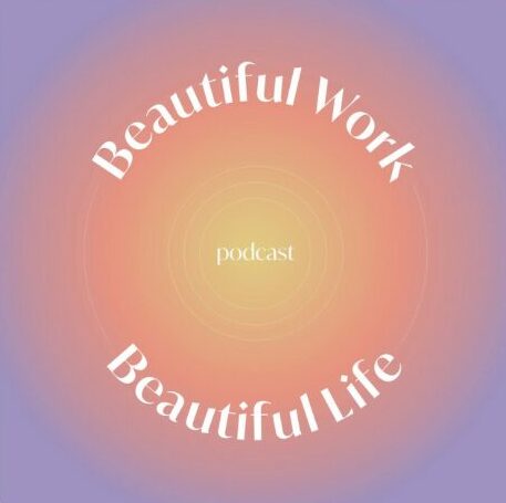 Beautiful Work Beautiful Life Podcast